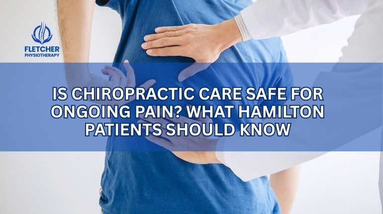 Is Chiropractic Care Safe for Ongoing Pain? What Patients Searching for a Chiropractor Near Me in Hamilton Should Know