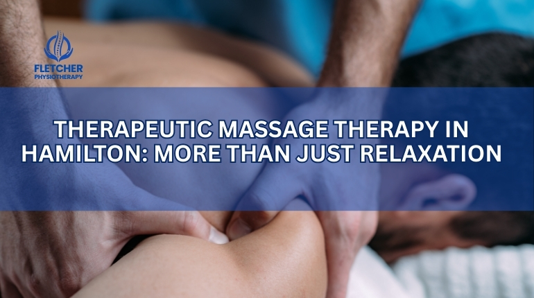 Therapeutic Massage Therapy in Hamilton: More Than Just Relaxation