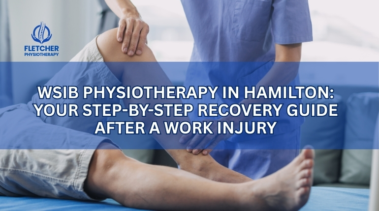 WSIB Physiotherapy in Hamilton: Your Step-by-Step Recovery Guide After a Work Injury