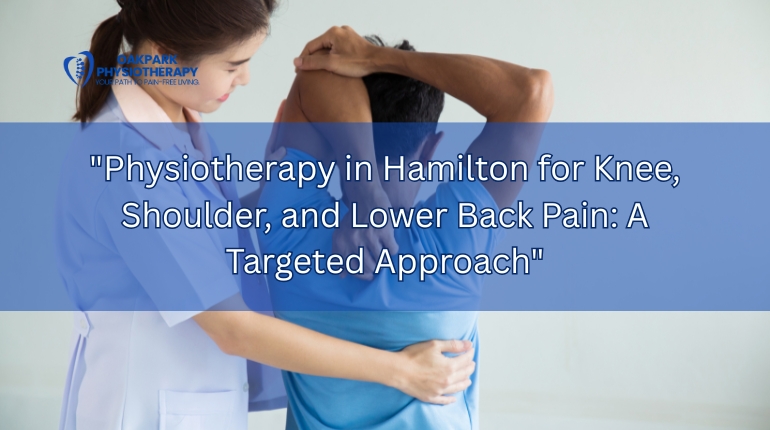 Physiotherapy in Hamilton for Knee, Shoulder, and Lower Back Pain: A Targeted Approach