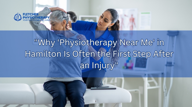 Why “Physiotherapy Near Me” in Hamilton Is Often the First Step After an Injury