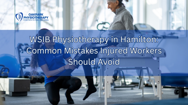 WSIB Physiotherapy in Hamilton: Common Mistakes Injured Workers Should Avoid